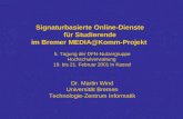 Signaturbasierte Online-Dienste für Studierende im Bremer MEDIA@Komm-Projekt 5. Tagung der DFN-Nutzergruppe Hochschulverwaltung 19. bis 21. Februar 2001.