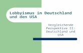Lobbyismus in Deutschland und den USA Vergleichende Perspektive II: Deutschland und USA.