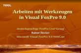 Arbeiten mit Werkzeugen in Visual FoxPro 9.0 deutschsprachige FoxPro User Group Rainer Becker Microsoft Visual FoxPro 9.0 WebCast TOOL