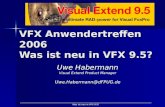 Was ist neu in VFX 9.5? VFX Anwendertreffen 2006 Was ist neu in VFX 9.5? Uwe Habermann Visual Extend Product Manager Uwe.Habermann@dFPUG.de