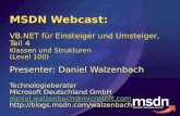 MSDN Webcast: VB.NET für Einsteiger und Umsteiger, Teil 4 Klassen und Strukturen (Level 100) Presenter: Daniel Walzenbach Technologieberater Microsoft.