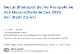 Gesundheitspolitische Perspektive des Gesundheitsnetzes 2025 der Stadt Zürich Dr. Erwin Carigiet Departementssekretär Gesundheits- und Umweltdepartement.