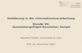 Einführung in die Informationsverarbeitung Stunde VII: Zusammengefügte Bausteine: Google Manfred Thaller, Universität zu Köln Köln 26. November 2007.