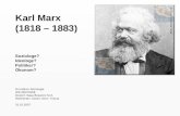 Karl Marx (1818 – 1883) Soziologe? Ideologe? Politiker? Ökonom? Grundkurs Soziologie WS 2007/2008 Dozent: Sasa Bosancic M.A. Referenten: Daner, Kern, Yolova.