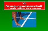 VL Bewegungswissenschaft VL Bewegungswissenschaft 7. Motor Control: Neue Theorien.