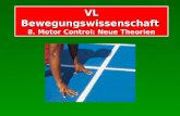 VL Bewegungswissenschaft VL Bewegungswissenschaft 8. Motor Control: Neue Theorien.