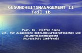 GESUNDHEITSMANAGEMENT II Teil 1b Prof. Dr. Steffen Flea Lst. f¼r Allgemeine Betriebswirtschaftslehre und Gesundheitsmanagement Universit¤t Greifswald