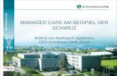 MANAGED CARE AM BEISPIEL DER SCHWEIZ Referat von Matthias P. Spielmann CEO Schulthess Klinik Zürich.