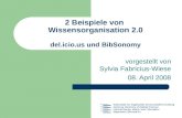 2 Beispiele von Wissensorganisation 2.0 del.icio.us und BibSonomy vorgestellt von Sylvia Fabricius-Wiese 08. April 2008.