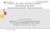 IPv6 in der öffentlichen Verwaltung der Bundesrepublik Deutschland Constanze Bürger Referat IT 5, IT-Infrastrukturen und IT- Sicherheitsmanagement des.