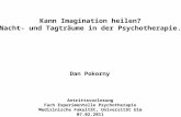 Antrittsvorlesung Fach Experimentelle Psychotherapie Medizinische Fakultät, Universität Ulm 07.02.2011 Kann Imagination heilen? Nacht- und Tagträume in.