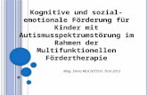 Kognitive und sozial emotionale Förderung für Kinder mit Autismusspektrumstörung im Rahmen der Multifunktionellen Fördertherapie Mag. Elvira MUCHITSCH,