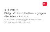 3.3.2013: Eidg. Volksinitiative «gegen die Abzockerei» Susanne Leutenegger Oberholzer SP Nationalrätin, Augst.
