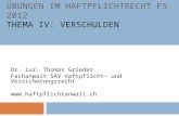 ÜBUNGEN IM HAFTPFLICHTRECHT FS 2012 THEMA IV: VERSCHULDEN Dr. iur. Thomas Grieder Fachanwalt SAV Haftpflicht- und Versicherungsrecht .