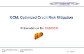 Präsentation für KUNDEN Klaus Hoffesommer – Geschäftsführer XXX – Titel OCM: Optimized Credit Risk Mitigation Ort, Datum.