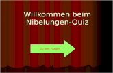 Willkommen beim Nibelungen-Quiz Zu den Fragen. 1. Wie wurde der Vater von Kriemhild genannt ? a. Bittwächterb. Dankwart c. Siegfried d. Hagen.