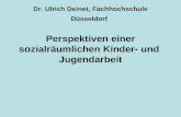 Dr. Ulrich Deinet, Fachhochschule Düsseldorf Perspektiven einer sozialräumlichen Kinder- und Jugendarbeit.