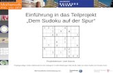 Mit freundlicher Unterstützung von: Einführung in das Teilprojekt Dem Sudoku auf der Spur Projektbetreuer: Uwe Gotzes Projektgrundlage: Artikel Mathematik.