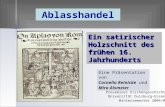 Ein satirischer Holzschnitt des frühen 16. Jahrhunderts Ablasshandel Eine Präsentation von Cornelia Reinicke und Mira Alsmeier Proseminar Kirchengeschichte.