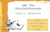 Inhaltliche Aufbereitung: Brigitte Schwarzlmüller Quiz für Einsteiger Quiz für Profis Buchinfo ABC für Drachenfreunde Franz S. Sklenitzka Beenden.