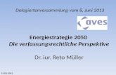 21.03.2013 Energiestrategie 2050 Die verfassungsrechtliche Perspektive Dr. iur. Reto Müller Delegiertenversammlung vom 8. Juni 2013.