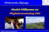 1Mitgliederversammlung, Samstag 13/Mai/2006 Herzlich Willkommen zur Mitgliederversammlung 2006 Förderverein Chipunga.