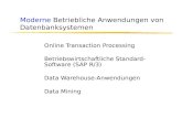 Moderne Betriebliche Anwendungen von Datenbanksystemen Online Transaction Processing Betriebswirtschaftliche Standard- Software (SAP R/3) Data Warehouse-Anwendungen.