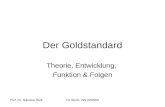 Prof. Dr. Nikolaus WolfFU Berlin, WS 2005/06 Der Goldstandard Theorie, Entwicklung, Funktion & Folgen.