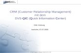 © DVS System Software GmbH & Co. KG Dirk Verborg Iserlohn, 07.07.2005 CRM (Customer Relationship Management) mit dem DVS-QIC (Quick Information Center)