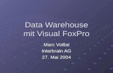 Data Warehouse mit Visual FoxPro Marc Voillat Interbrain AG 27. Mai 2004.