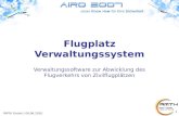 1 Flugplatz Verwaltungssystem Verwaltungssoftware zur Abwicklung des Flugverkehrs von Zivilflugpl¤tzen RMTH GmbH | 09.06.2010