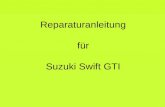 Reparaturanleitung für Suzuki Swift GTI. Der Suzuki Swift ist ein sehr robustes und zuverlässiges Auto.