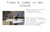 Timmy & Jimmy in der Schule Jimmy und Timmy sitzen im Klassenzimmer, sie schreiben ein Diktat. Weil Timmy nicht gelernt hat, schreibt er ahnungslos von.