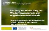 Recyclingpraxis in der Bauindustrie Projekt RaABa â€“ Fachtagung Wien, 18. November 2013 Der Weg zur Umsetzung der Wiederverwendung in der ungarischen Bauindustrie