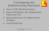 Fachtagung Elektroinnung Hannover, 07.11.2006 1 Fachtagung der Elektroinnung Hannover 1.Neue VDE Bestimmungen 2.Neue Richtlinien der Stadtwerke Hannover.