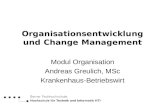 Organisationsentwicklung und Change Management Modul Organisation Andreas Greulich, MSc Krankenhaus-Betriebswirt.