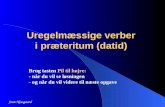 Uregelmæssige verber i præteritum (datid) Joan Neesgaard Brug tasten Pil til højre: - når du vil se løsningen - og når du vil videre til næste opgave.