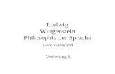 Ludwig Wittgenstein Philosophie der Sprache Gerd Grasshoff Vorlesung 6.
