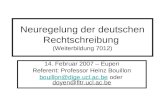 Neuregelung der deutschen Rechtschreibung (Weiterbildung 7012) 14. Februar 2007 – Eupen Referent: Professor Heinz Bouillon bouillon@dige.ucl.ac.bebouillon@dige.ucl.ac.be.