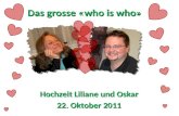 Hochzeit Liliane und Oskar 22. Oktober 2011 Das grosse «who is who»