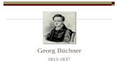 Georg Büchner 1813-1837. Inhalt Biografie Woyzeck Inhalt Besonderheiten Interpretation Die Oper Wozzek.