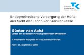 Endoprothetische Versorgung der Hüfte aus Sicht der Techniker Krankenkasse Günter van Aalst Leiter der Landesvertretung Nordrhein-Westfalen 6. Rheinischer.