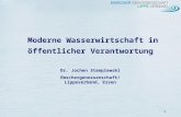 1 Moderne Wasserwirtschaft in öffentlicher Verantwortung Dr. Jochen Stemplewski Emschergenossenschaft/Lippeverband, Essen.