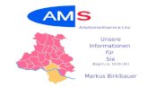 Unsere Informationen für Sie (Beginn ca. 10:05 Uhr) Markus Birklbauer Arbeitsmarktservice Linz.