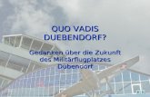 QUO VADIS DUEBENDORF? Gedanken über die Zukunft des Militärflugplatzes Dübendorf.