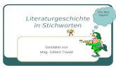 Literaturgeschichte in Stichworten Gestaltet von Mag. Gilbert Tiwald Wie alles begann.