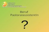 Beruf PastoralassistentIn ?. Was ist ein/e Pastoralassistent/In? Ein/e Pastoralassistent/in begleitet Menschen in ihrem persönlichen Lebens und Glaubensweg.