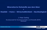 Mineralische Rohstoffe aus dem Meer Realität – Vision – Wirtschaftlichkeit – Nachhaltigkeit J. Peter Gerling Bundesanstalt für Geowissenschaften und Rohstoffe.