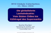 Karin Fischer: Die globalisierte Lachsindustrie in Chile 1 Die globalisierte Lachsindustrie: Vom Süden Chiles ins Kühlregal des Supermarkts RVO Globale.