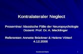 Kontralateraler Neglect 1 Kontralateraler Neglect Proseminar: klassische Fälle der Neuropsychologie Dozent: Prof. Dr. A. Mecklinger Dozent: Prof. Dr. A.